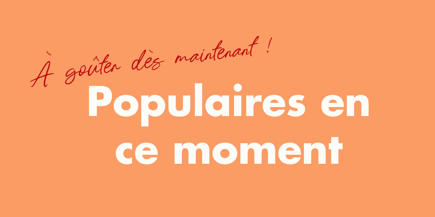Populaires en ce moment. À gouter dès maintenant !